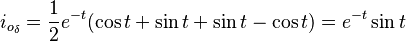 i_{o_\delta} = \frac{1}{2}e^{-t}(\cos t + \sin t + \sin t - \cos t) = e^{-t}\sin t