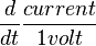 {d \over dt}\frac{current}{1 volt}